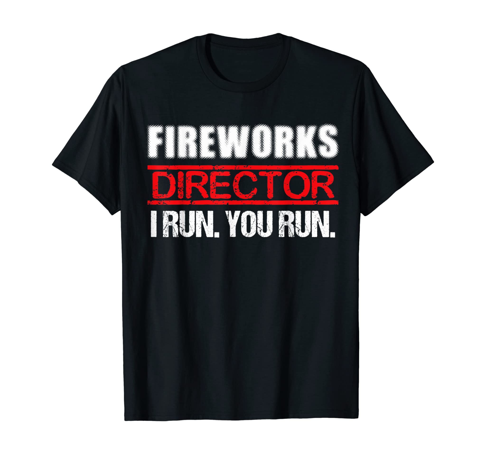 Fireworks Director If I Run You Run T-Shirt, 4th Of July Tee