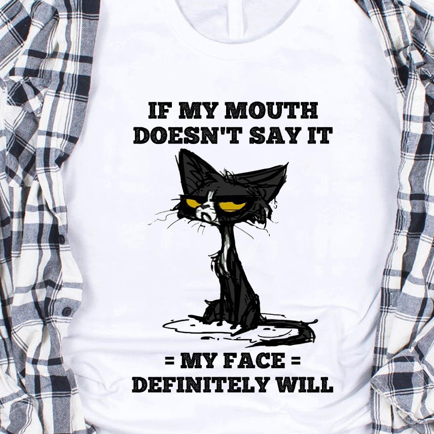 Funny Black Cat If My Mouth Doesn’t Say It My Face Definitely Will Gift Standard/Premium T-Shirt