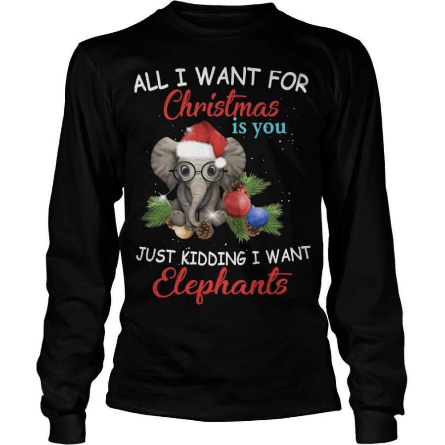 All I Wantwant For Christmas Is You Just Kidding I Want Elephant Christmas T-Shirt Christmas Gift Ideas