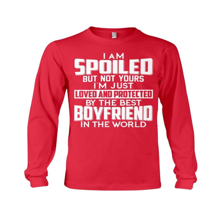 I Am Spoiled But Not Yours – By The Best Boyfriend Couple Gift Unisex Long Sleeve
