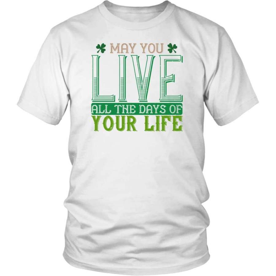 May you kive all the days of your life t-shirt