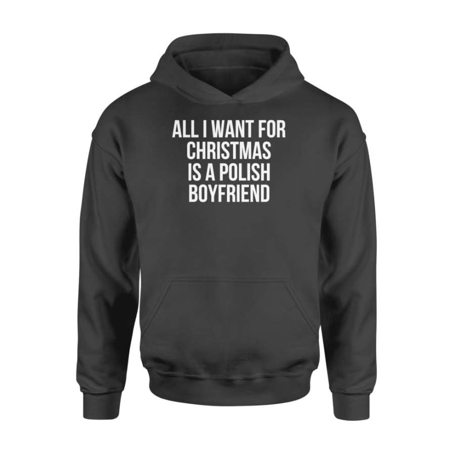 All I Want For Christmas Is A Polish Boyfriend – Standard Hoodie