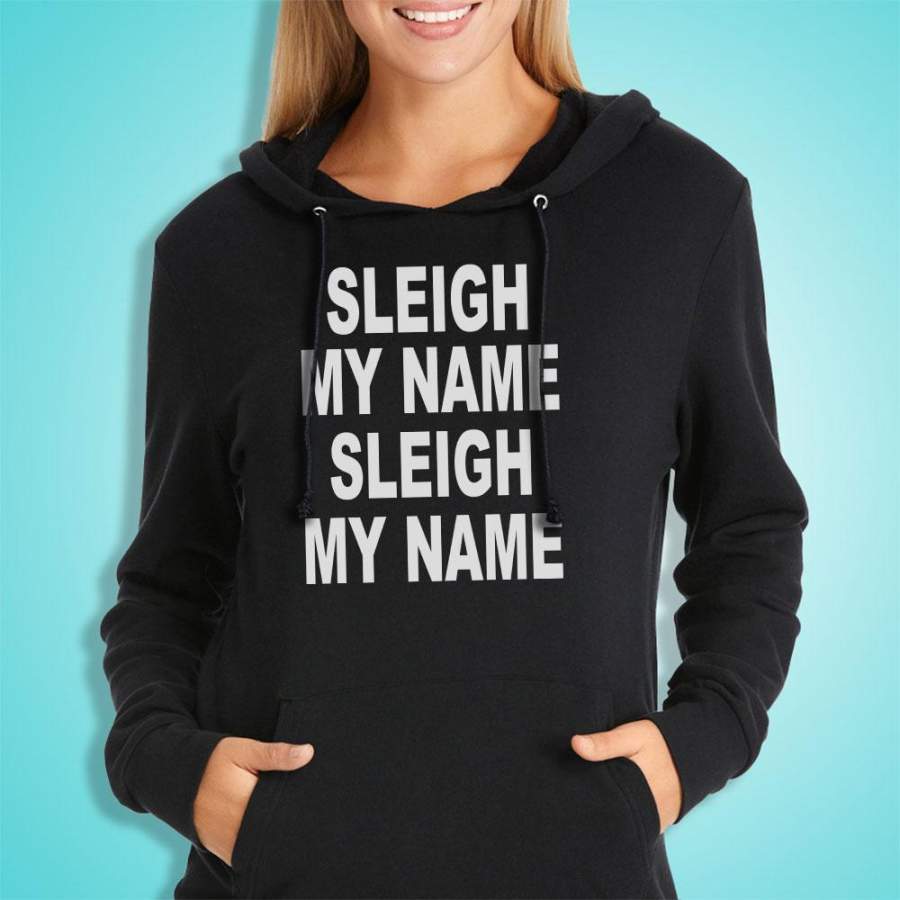 Sleigh My Name Sleigh My Name Christmas Women’S Hoodie