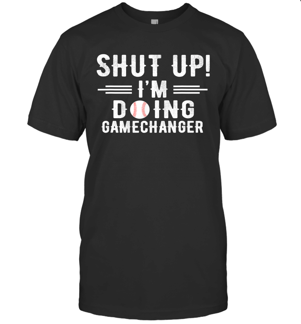 Vintage Shut Up Im Doing Gamechanger Funny Shirt