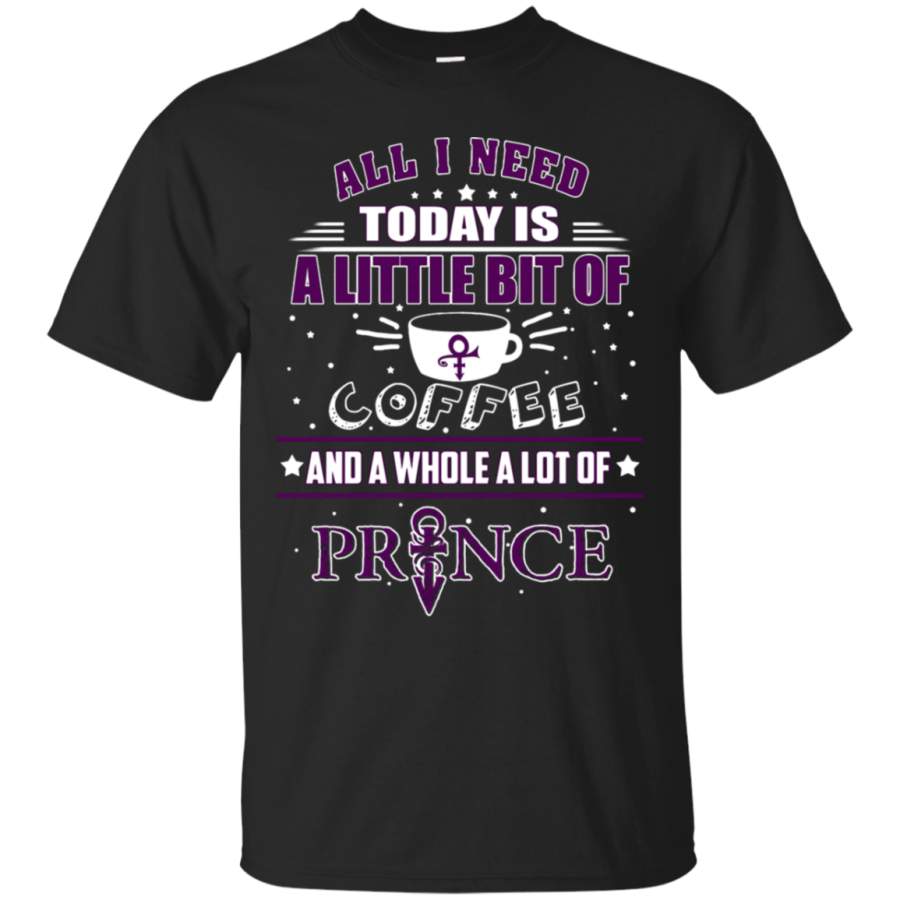 AGR All I Need Today Is A Little Bit Of Coffee Whole Lot Of Prince T-Shirt