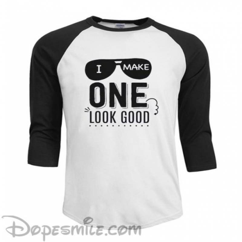 I Make One Look Good T Shirt