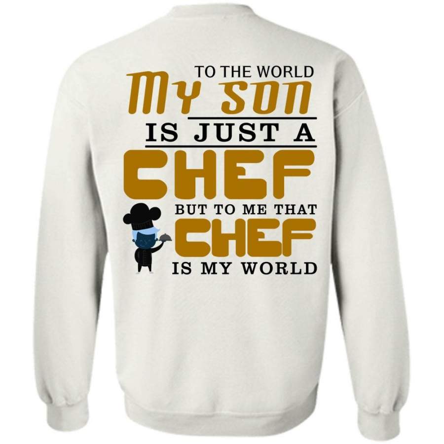 My Job T Shirt, To The World My Son Is Just A Chef Sweatshirt