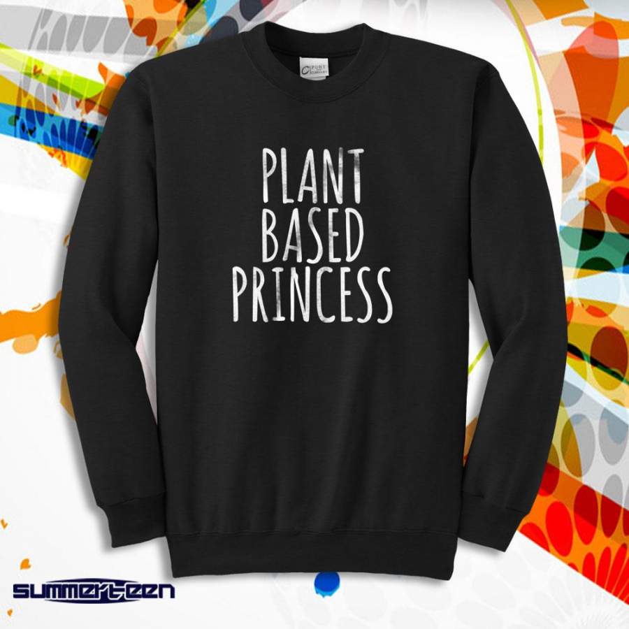 Plant Based Princess Slogan Veganism Vegetarian Vegan Plant Eater Animal Rights Activist Tumblr Men’S Sweatshirt