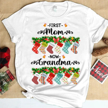 Custom First Mom Now Grandma Christmas Shirt, Xmas Mom Nana Shirt Custom Names, Christmas Stockings Mom Gigi Sweatshirt For Christmas