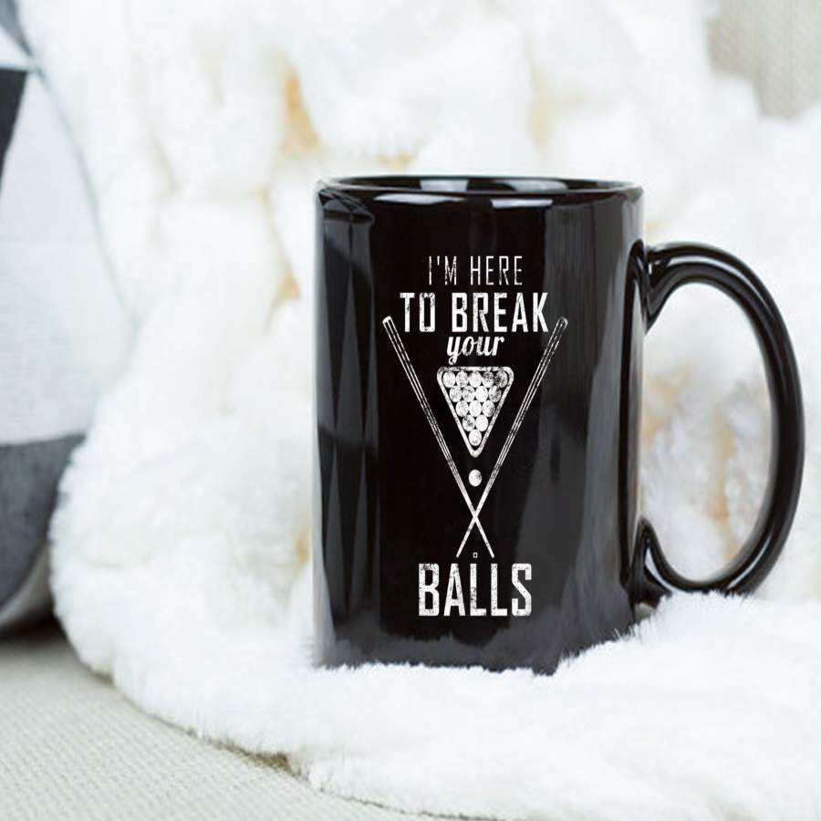 Coffee Mug I Am Here To Break Your Balls Sarcastic Billiards Mug – Black Mug