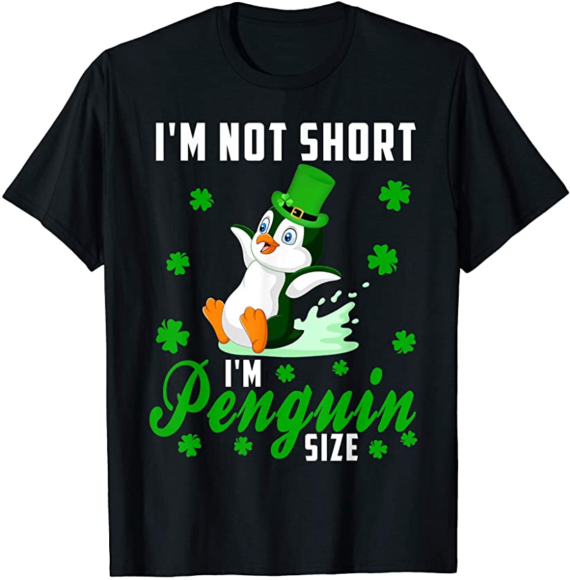 I’m Not Short I’m Penguin Size St Patricks Day Penguin Lover T-Shirt