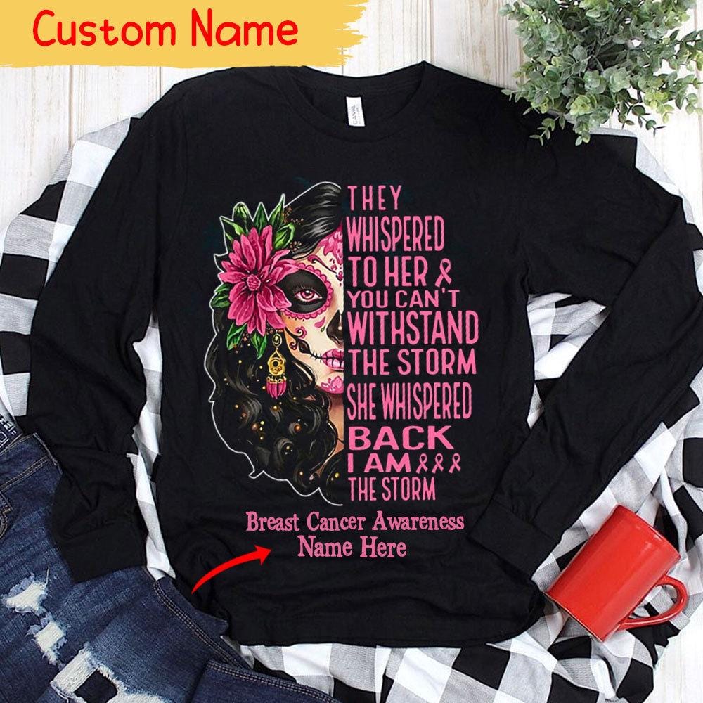 She Whispered Back I Am The Storm, Personalized Breast Cancer Shirts