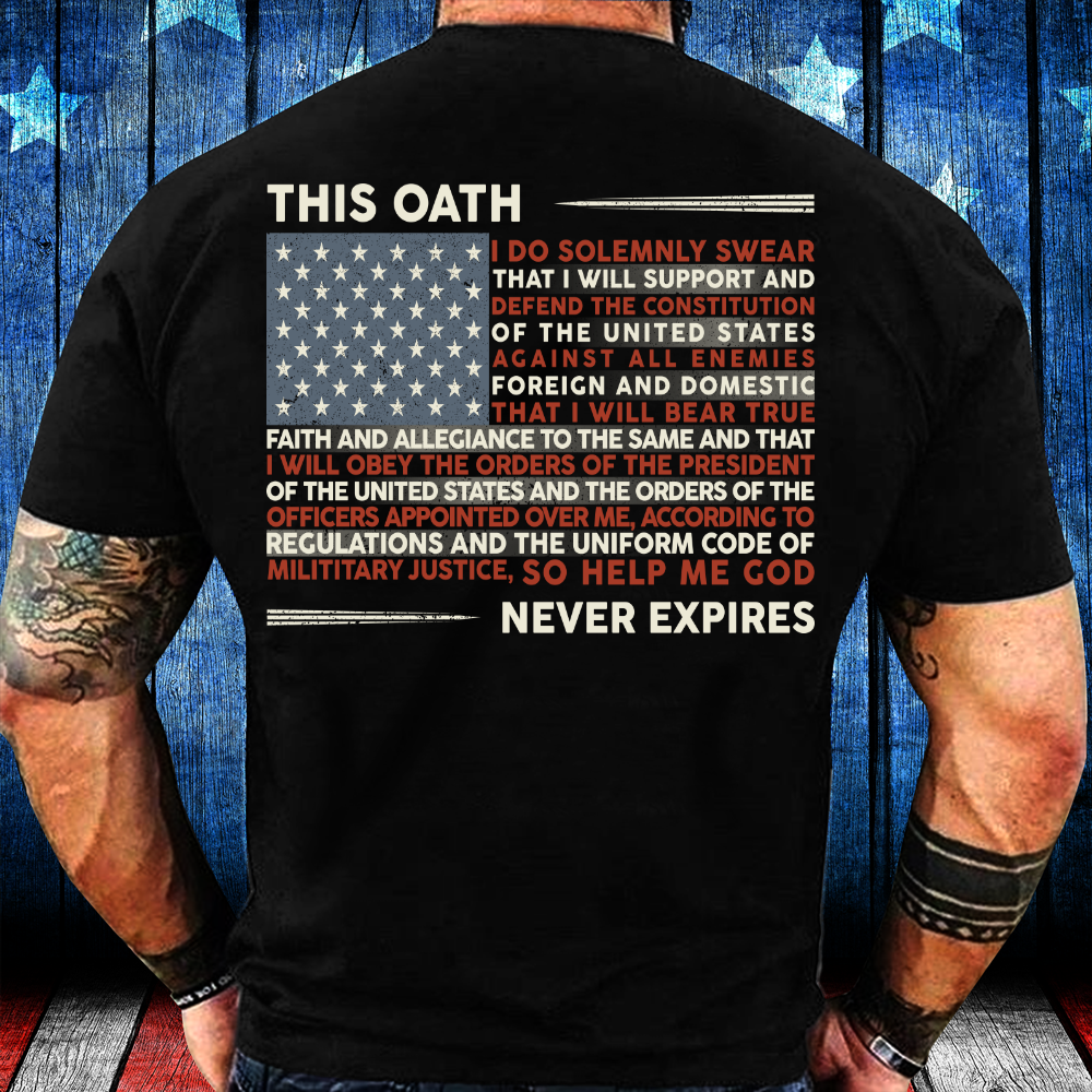 This Oath Never Expires shirt, Military Shirt