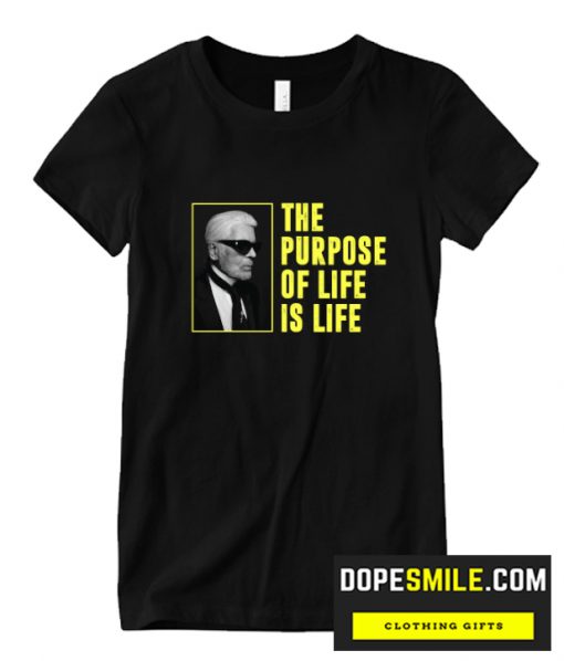 Karl-Lagerfeld Quotes The Purpose Of Life Is Life cool  T Shirt