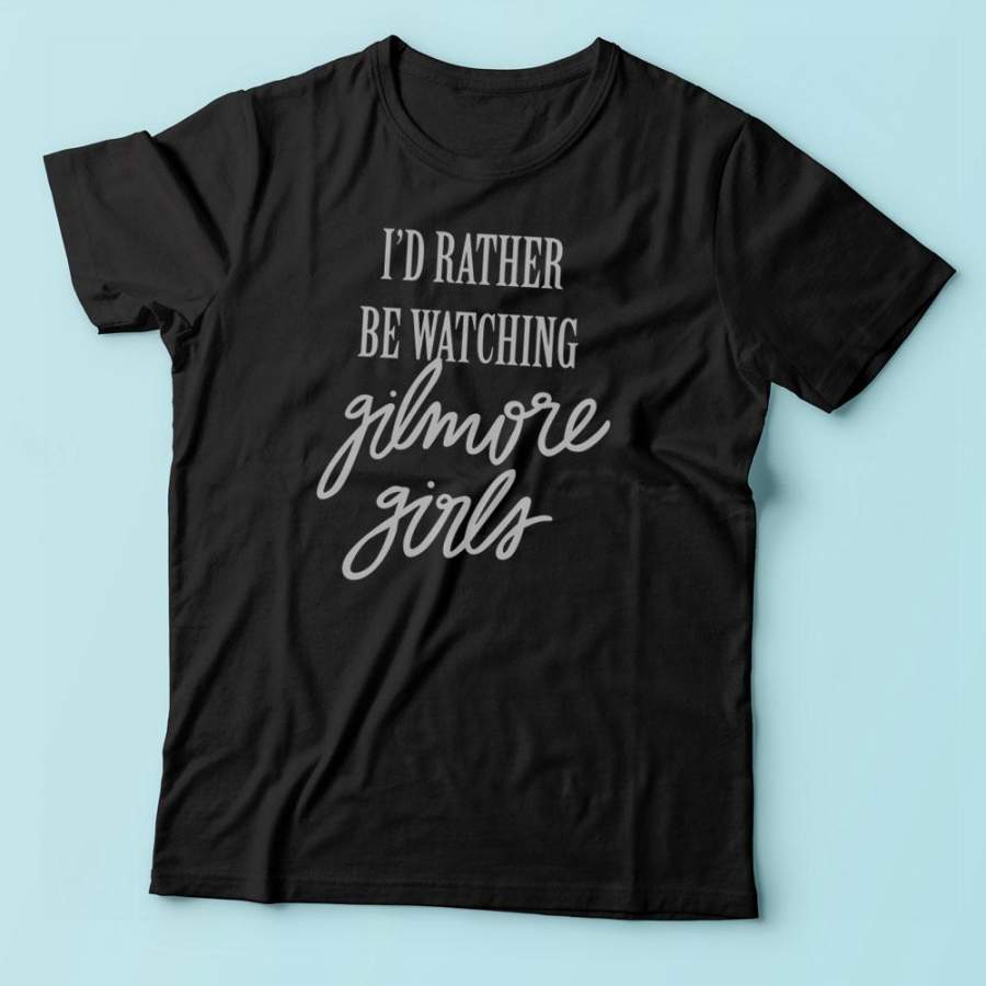 I’D Rather Be Watching Gilmore Girls Hand Lettered Men’S T-Shirt