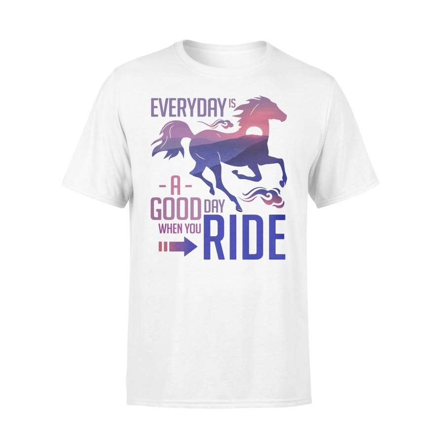 Horse Everyday Is A Good Day When You Ride Shirt