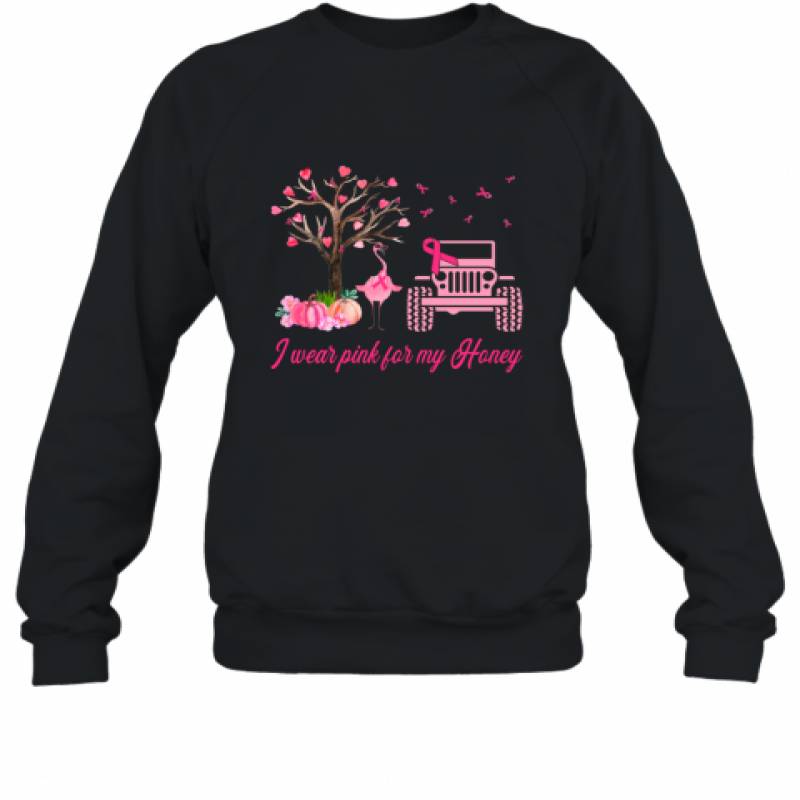 Jeeps Ribbon Flamingo I Wear Pink For My Honey Breast Cancer shirt Sweatshirt