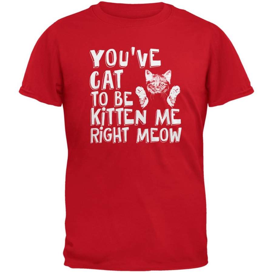 You’ve Cat To Be Kitten Me Right Meow Red Adult T-Shirt