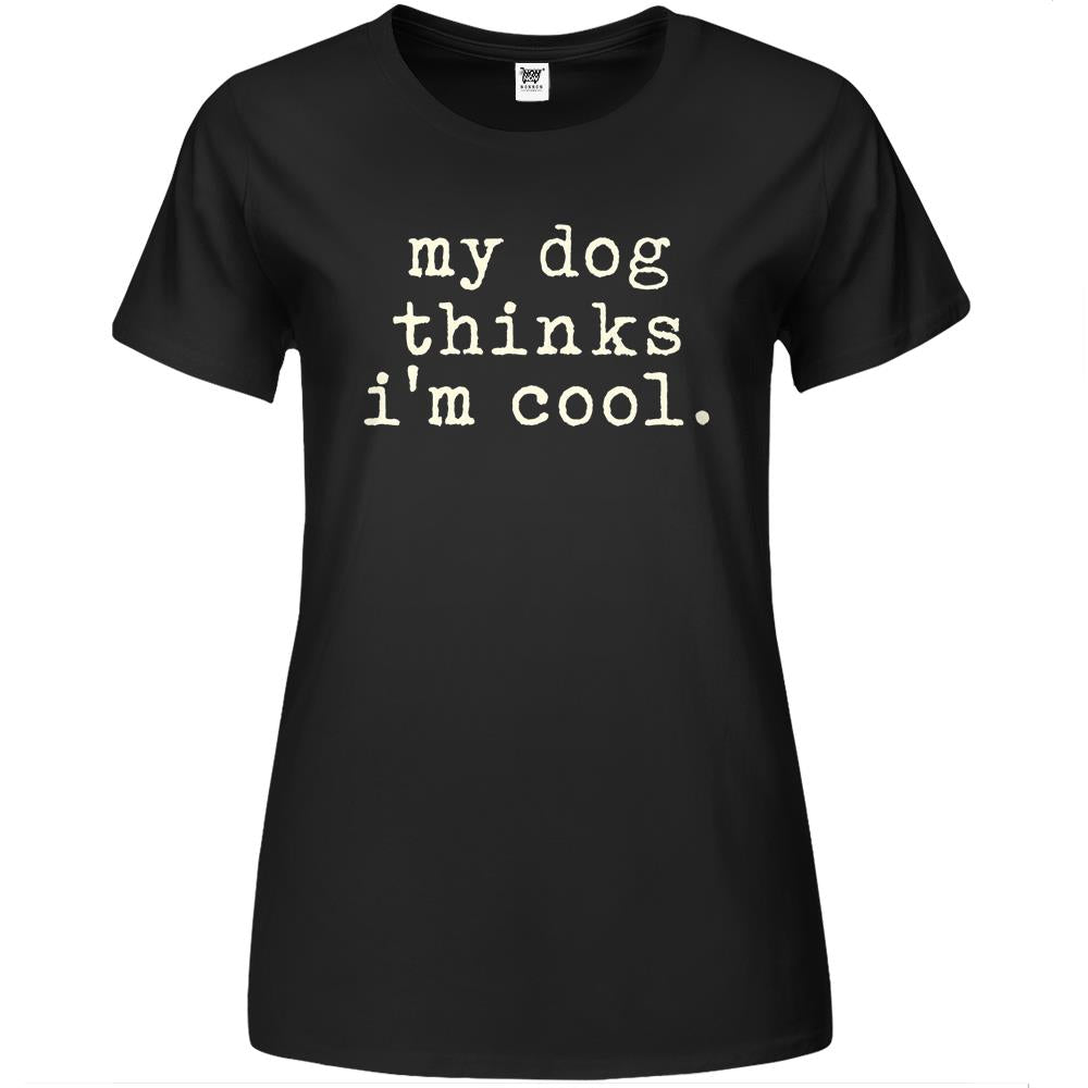 Mens My Dog Thinks Im Cool T Shirt Funny Sarcastic Humor Novelty Puppy Premium Womens Tshirts