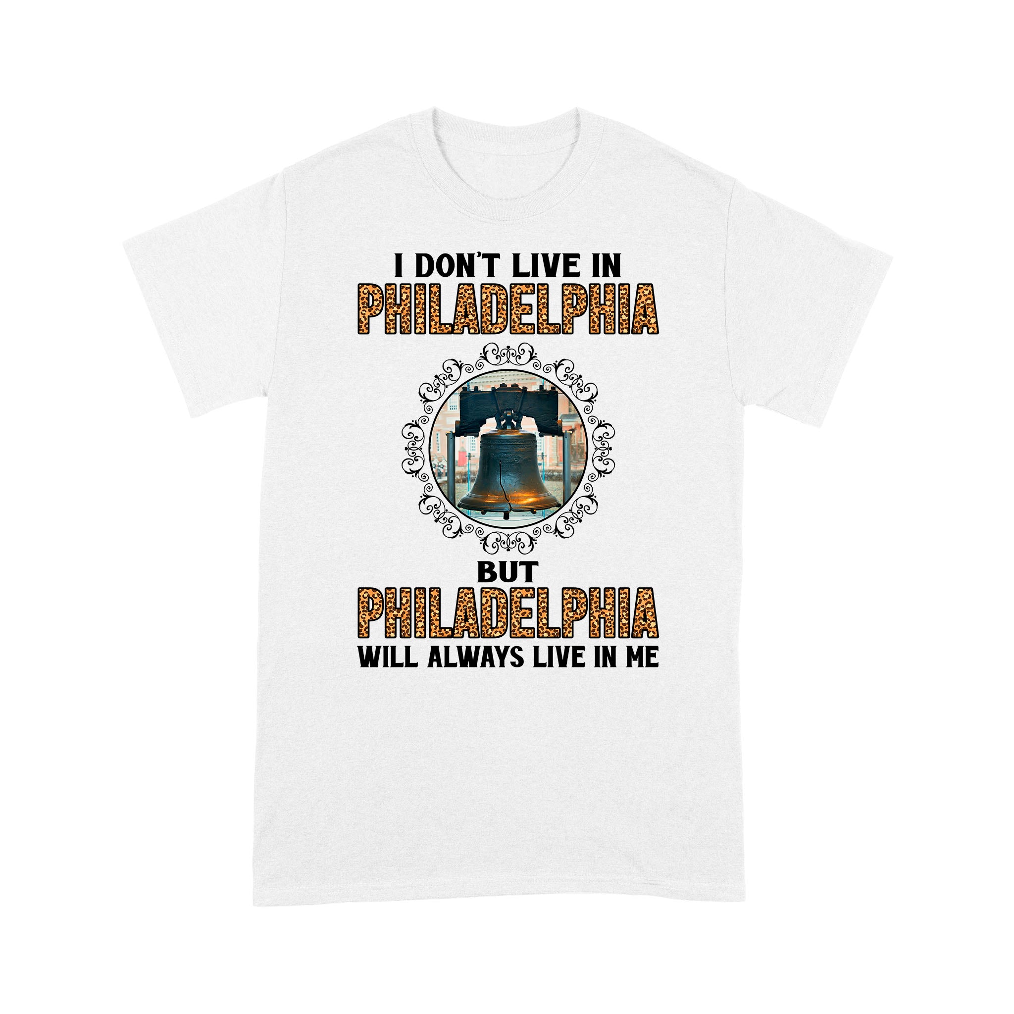 Premium T-Shirt – I Don’T Live In Philadelphia But Philadelphia Will Always Live In Me