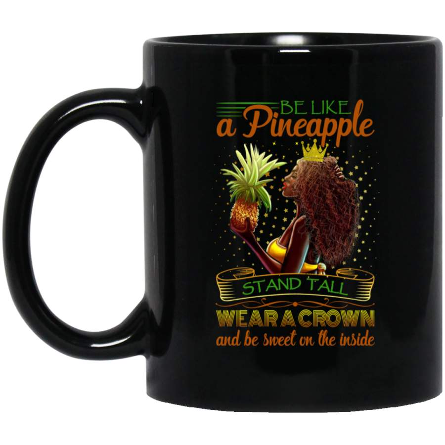 African American Coffee Mug Black Girl Be Like A Pineapple Stand Tall Wear A Crown 11oz – 15oz Black Mug