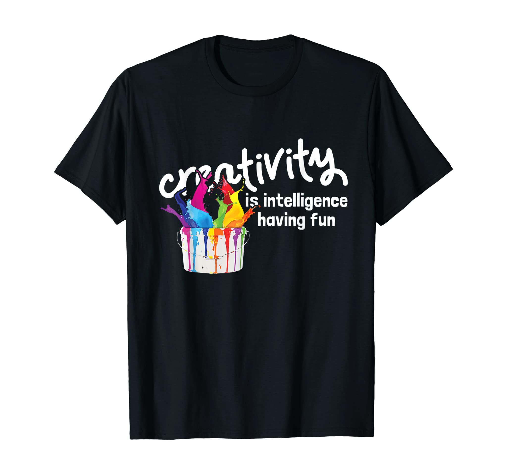 Creativity Is Intelligence Having Fun Color Art Teacher T-Shirt