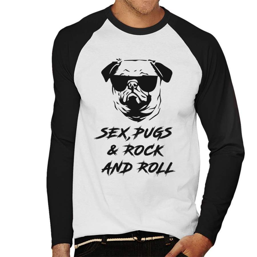 Sex Pugs And Rock And Roll Men’s Baseball Long Sleeved T-Shirt