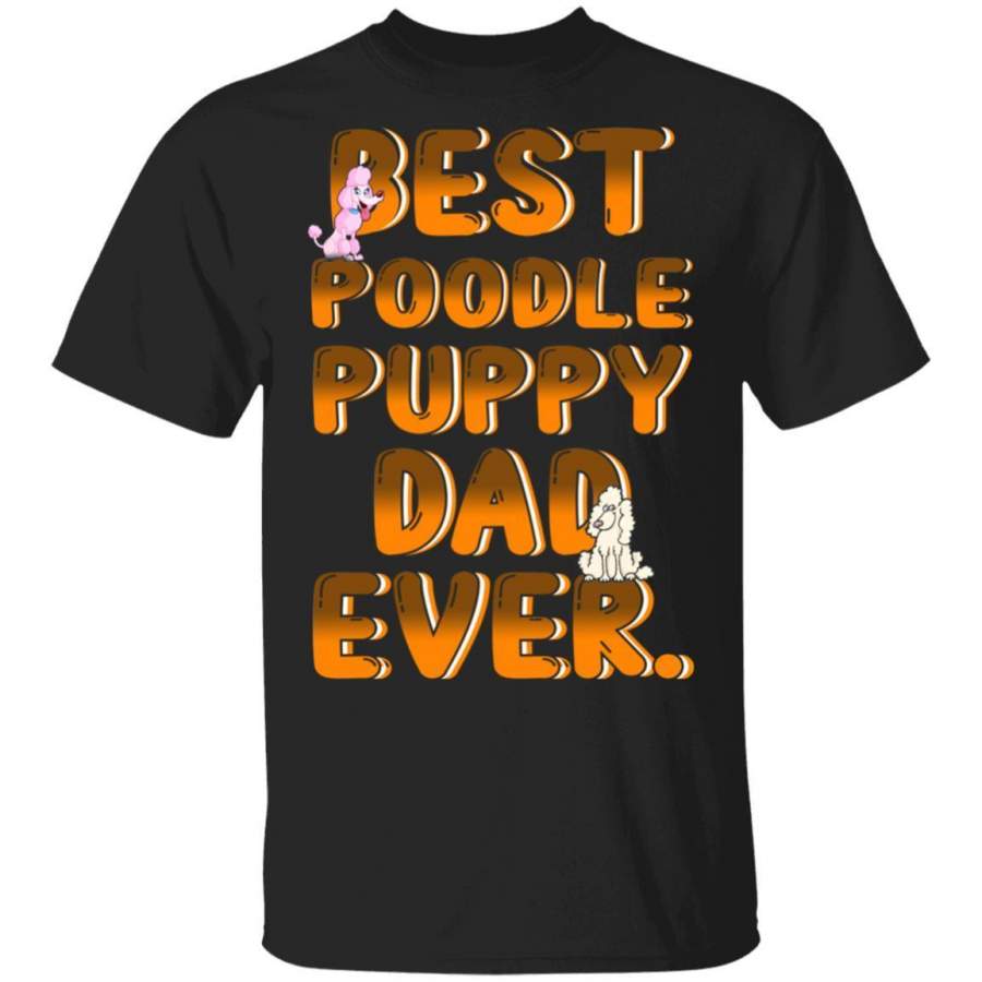 Best Poodle Dog Dad Ever Puppy T-Shirt Dog Lovers Gift MT05