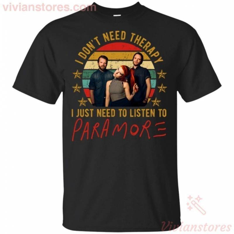 Don’t Need Therary I Just Need To Listen To Paramore T-shirt for Paramore Fans MN08