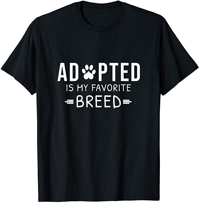 Adopted Is My Favorite Breed Dog Cat Rescue Animal T-Shirt