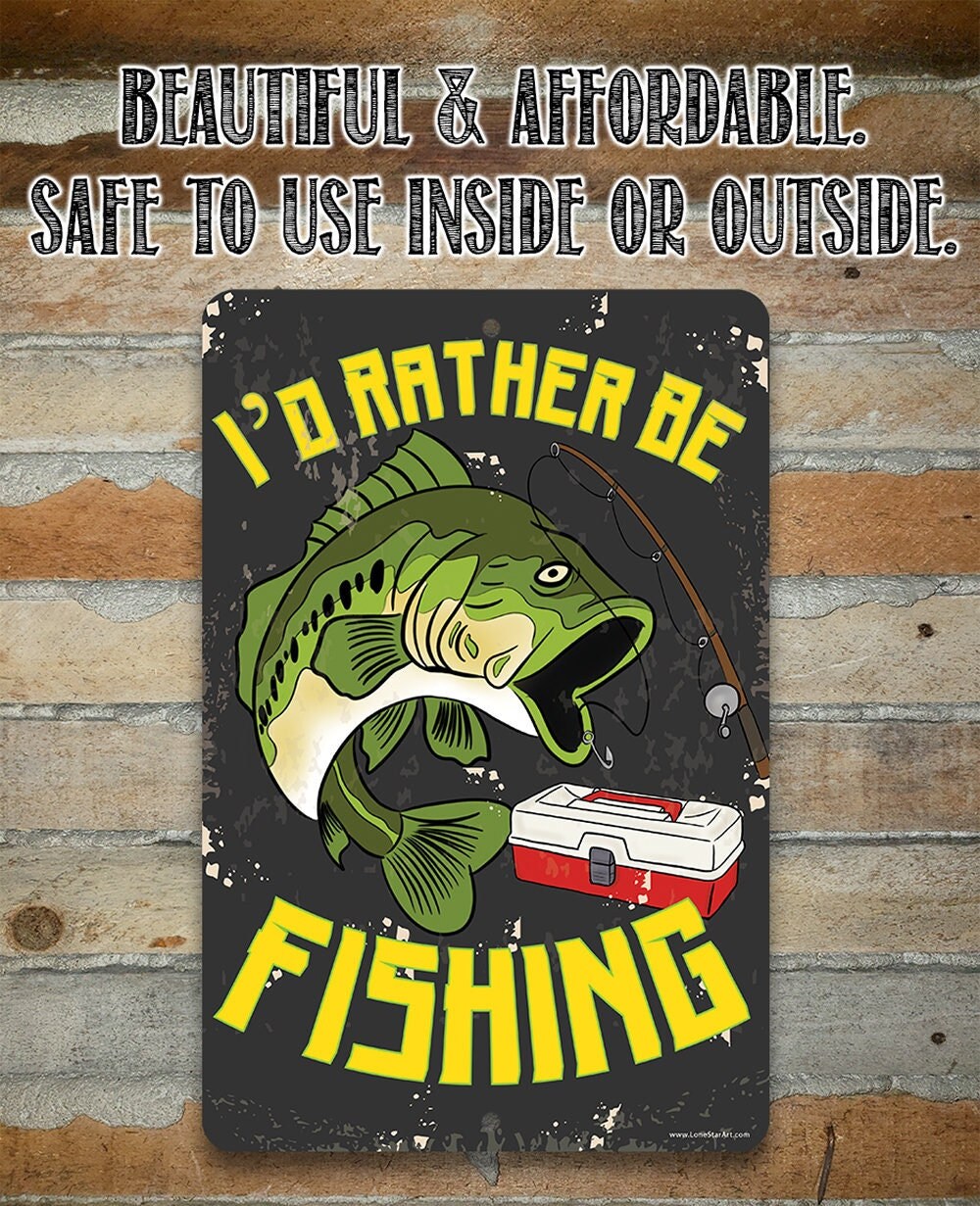 I’d Rather Be Fishing – 8″ x 12″ or 12″ x 18″ Aluminum Tin Awesome Metal Poster