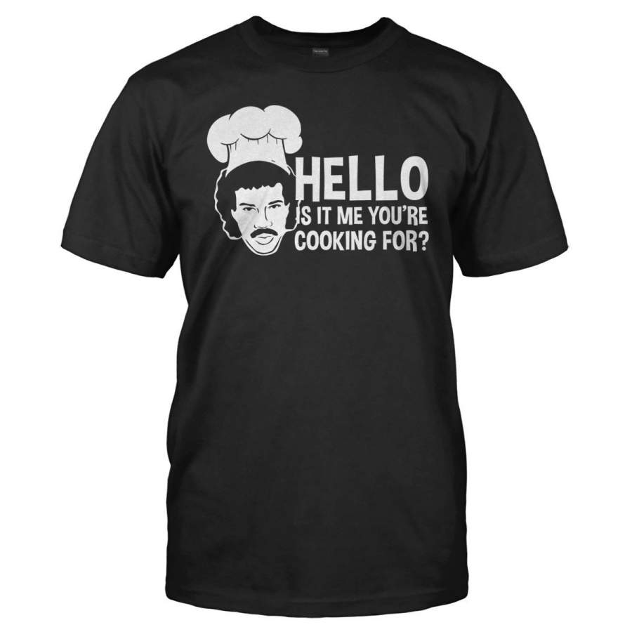 Hello Is It Me You’re Cooking For? – T Shirt