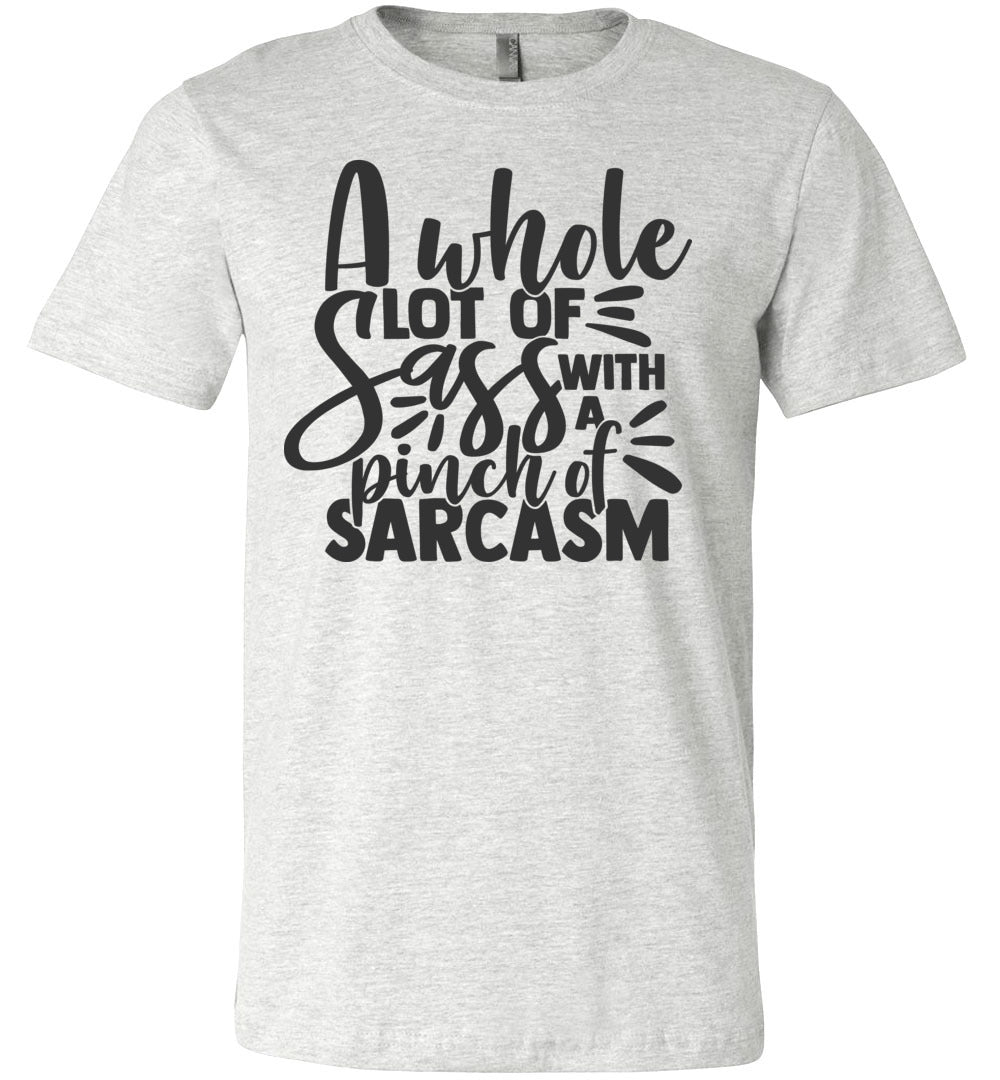 A Whole Lot Of Sass With A Pinch Of Sarcasm Funny Quote Tees