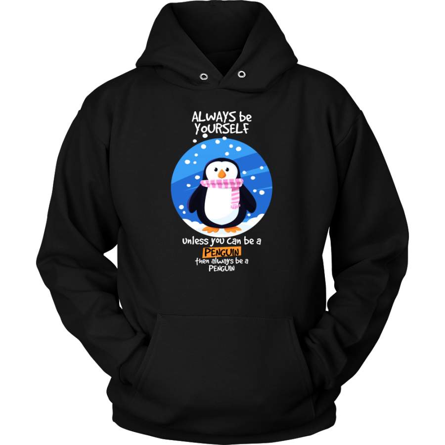 Always be Yourself Unless You Can Be a Penguin Funny Animal Hoodie