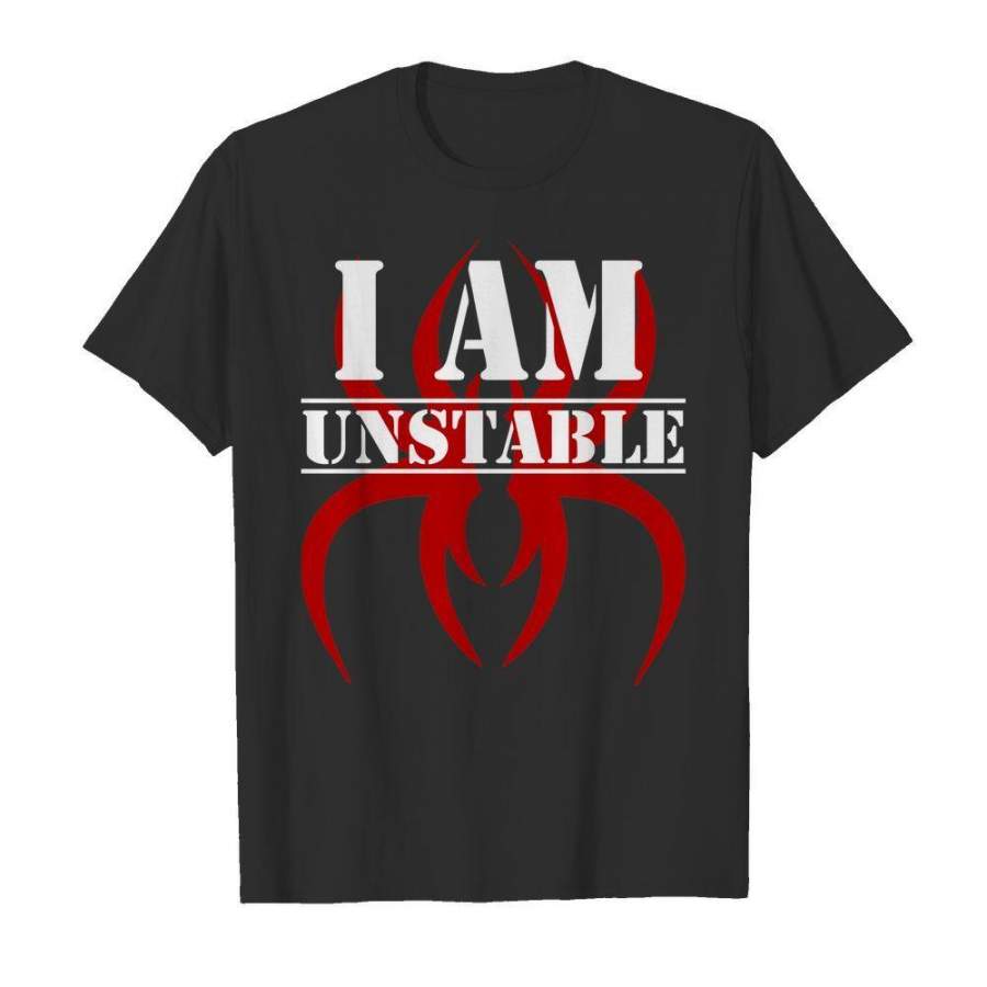 I am unstable shirt