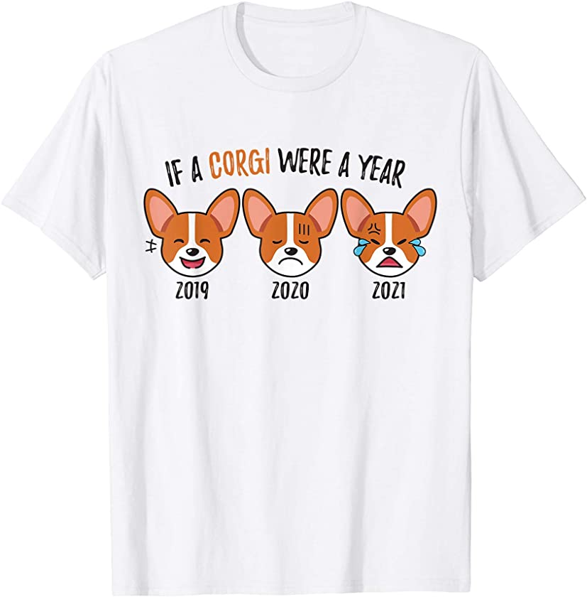 Dog Shirts | If a Corgi Was a Year | Puppy Humor Funny 2021 T-Shirt