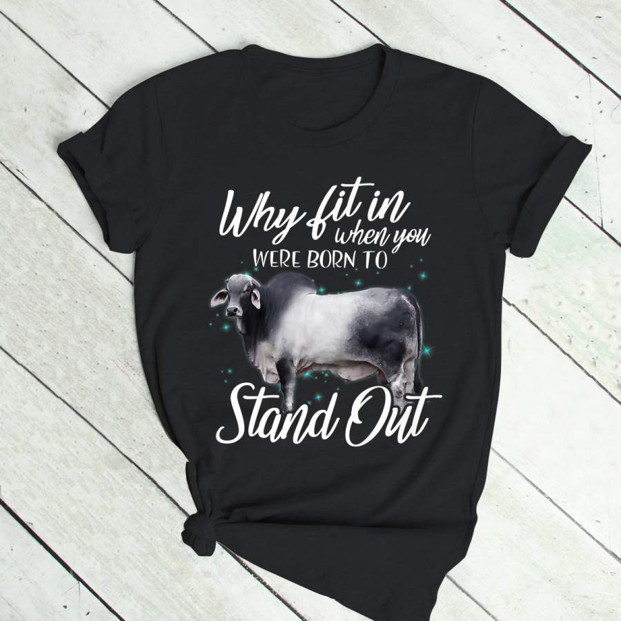 Why fit in when you were born to stand out cow t-shirt