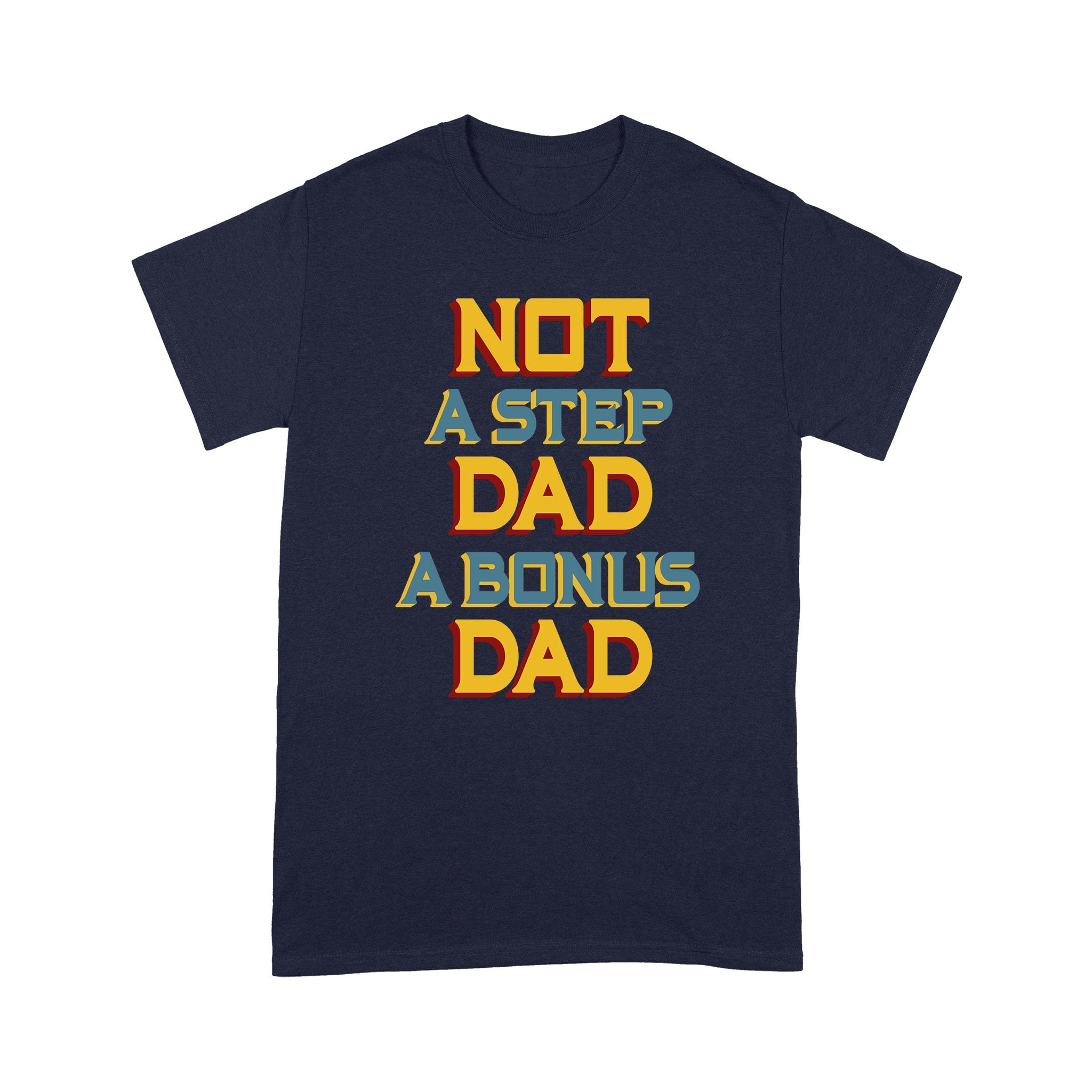 Cool Men’s Graphic T-Shirts, Personalized Father’s Day Gift For Husband, Not A Step Dad A Bonus Dad Comfort T-Shirt