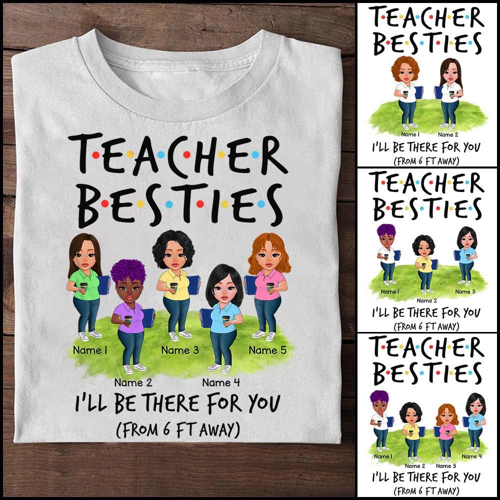 Teacher Besties I Will Be There For You From 6 Ft Away T-Shirt Funny Teacher Shirt Gift For Teacher