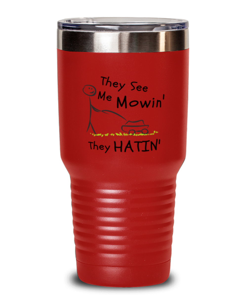 30 Oz Tumbler Stainless Steel Insulated Funny They See Me Mowin They Hatin Gardening Garden Yard