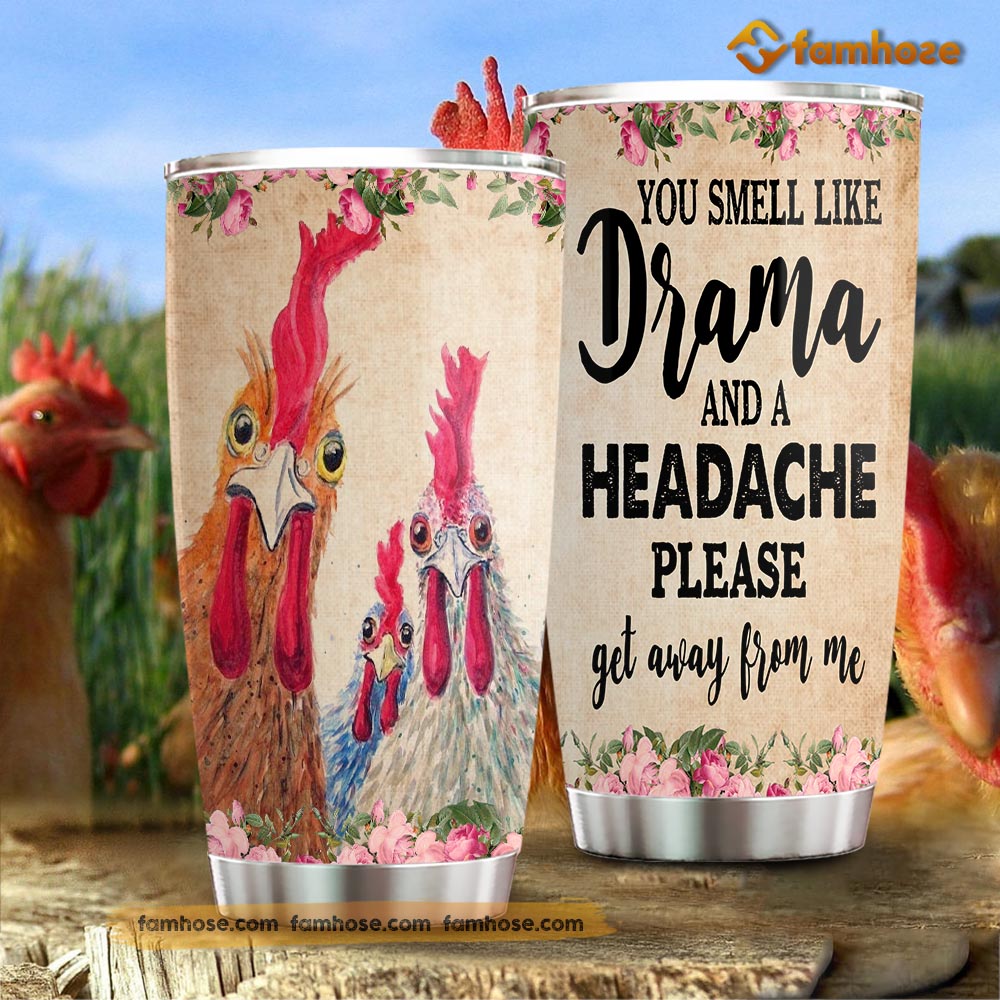 Chicken Tumbler, You Smell Like Drama Headache Get Away From Me Stainless Steel Tumbler, Tumbler Gifts For Chicken Lovers