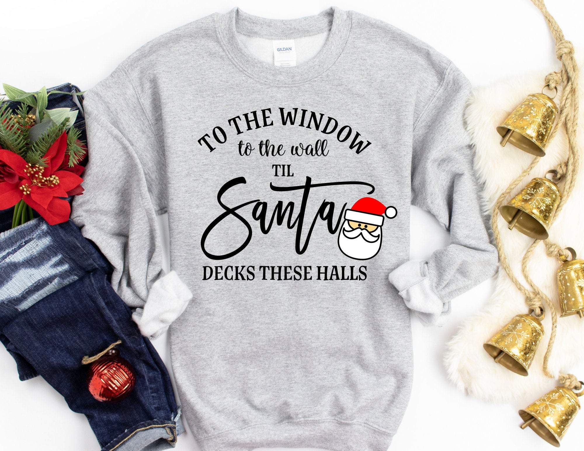 To The Window To The Wall Till Santa Decks These Halls Christmas Sweater, Funny Christmas Sweatshirt, Christmas Shirt, Christmas Sweater T-Shirt Hoodie All Color Size S-5Xl