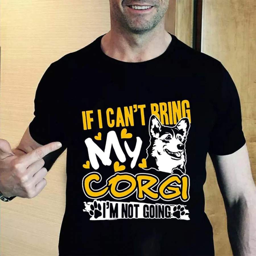 If I Can’t Bring My Corgi I’m Not Gonging T Shirt