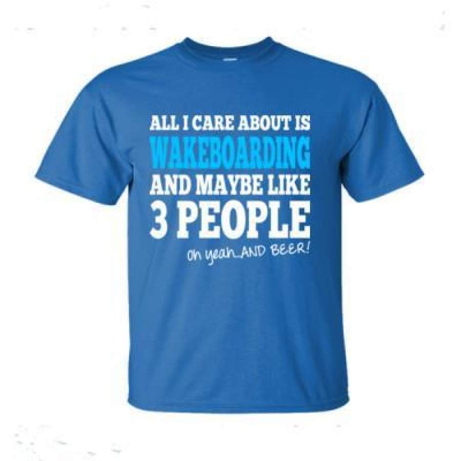 AGR All I Care About Is Wakeboarding And Maybe Like 3 People And Beer – Ultra-Cotton T-Shirt