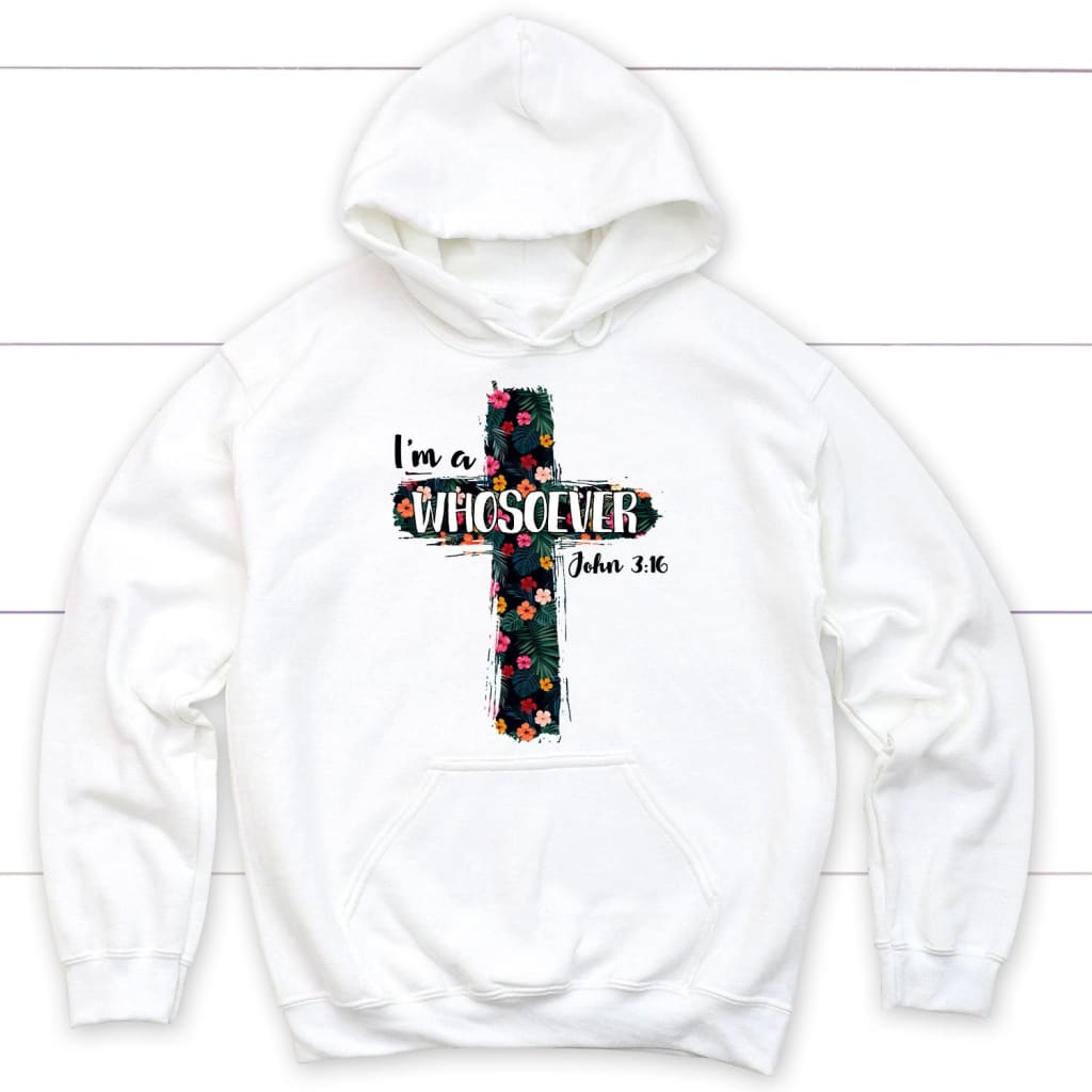 I’M A Whosoever John 3:16 Bible Verse Hoodie – Christian Hoodies