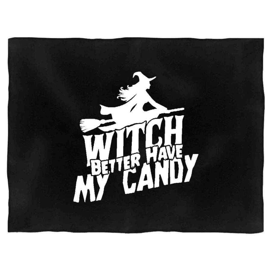 Witch Better Have My Candy Funny Halloween Blanket