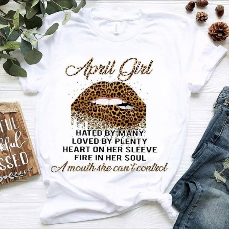 April Girl Hated By Many Loved By Plenty Heart On Her Sleeve Fire In Her Soul And A Mouth Quotes And Nice Lips With Leopard Pattern White Men And Women T Shirt S-5Xl