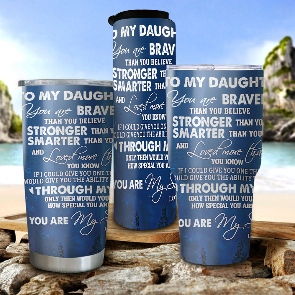 Dolphin Stainless Steel Tumbler Travel Customize Name, Text, Number, Image – To My Daughter You Are Brave Than You Believe Stainless Steel Tumbler Travel Customize Name, Text, Number, Image – Gift For Daughter