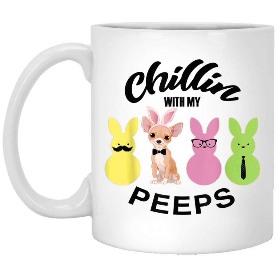 Chillin With My Peeps  Easter Bunny Chihuahua Dog 11 oz 15 oz Mug White