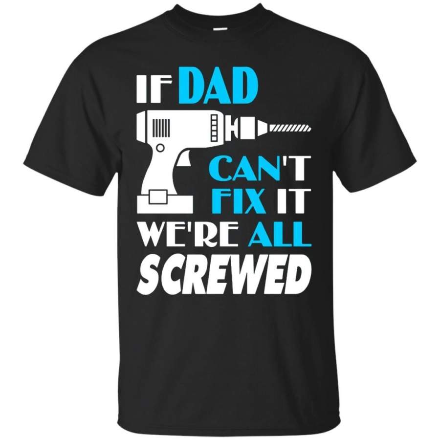 AGR Father’s Day T-shirts If Dad Can’t Fix It We’re All Screwed Shirts Hoodies Sweatshirts